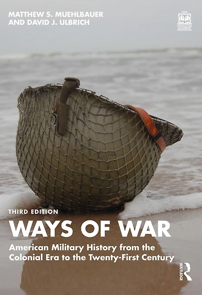 Ways of War: American Military History from the Colonial Era to Twenty-First Century