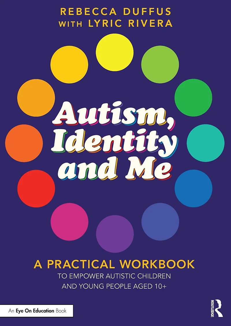 Autism, Identity and Me: A Practical Workbook to Empower Autistic Children Young People Aged 10+