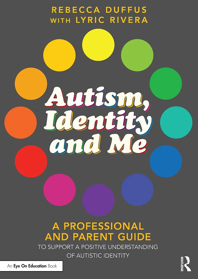 Autism, Identity and Me: a Professional Parent Guide to Support Positive Understanding of Autistic