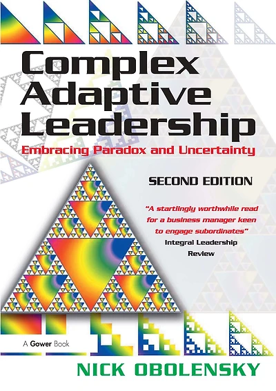 Complex Adaptive Leadership: Embracing Paradox and Uncertainty