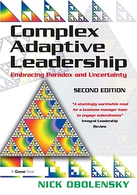Complex Adaptive Leadership: Embracing Paradox and Uncertainty