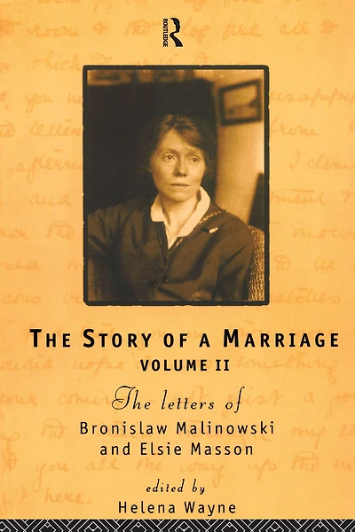 The Story of a Marriage: letters Bronislaw Malinowski and Elsie Masson. Vol II 1920-35
