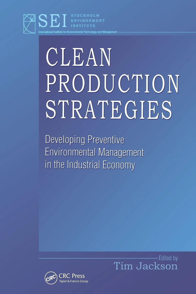 Clean Production Strategies Developing Preventive Environmental Management the Industrial Economy