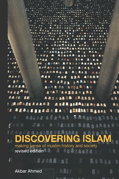 Discovering Islam: Making Sense of Muslim History and Society