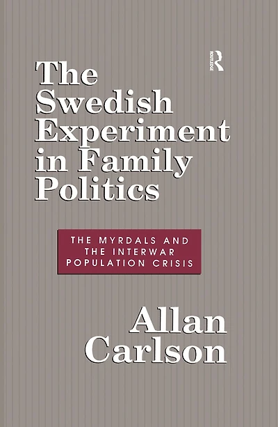 the Swedish Experiment Family Politics: Myrdals and Interwar Population Crises
