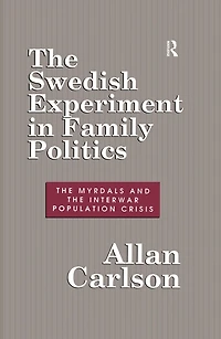 the Swedish Experiment Family Politics: Myrdals and Interwar Population Crises
