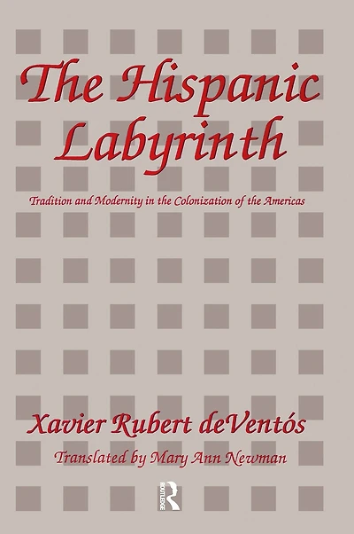 The Hispanic Labyrinth: Spain's Encounter with Latin America