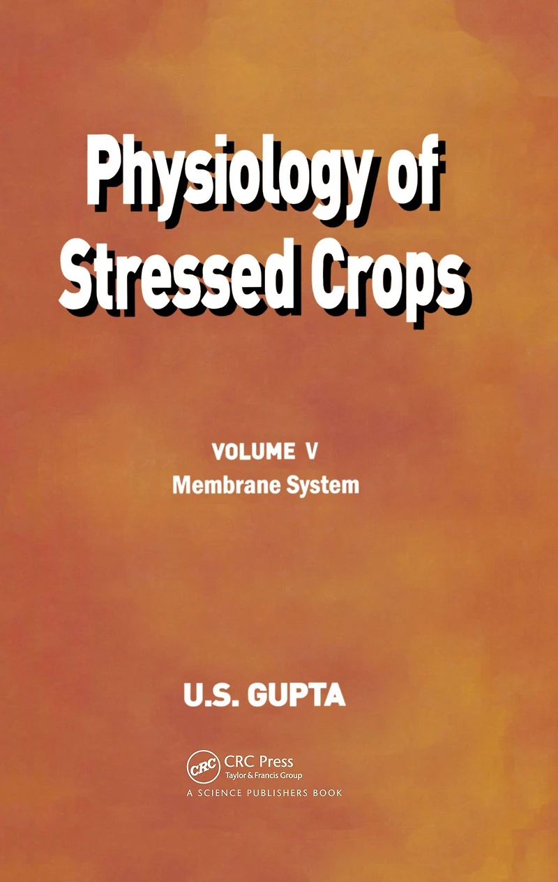 Physiology of Stressed Crops, Vol. 5: Membrane System