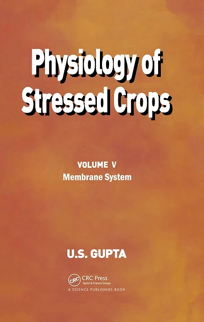 Physiology of Stressed Crops, Vol. 5: Membrane System