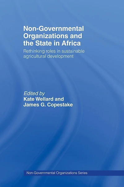 Non-Governmental Organizations and the State Africa: Rethinking Roles Sustainable Agricultural Development