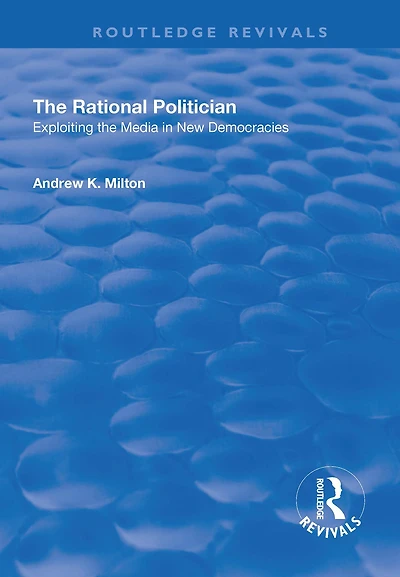 the Rational Politician: Exploiting Media New Democracies: Democracies