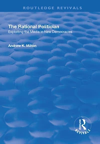 the Rational Politician: Exploiting Media New Democracies: Democracies