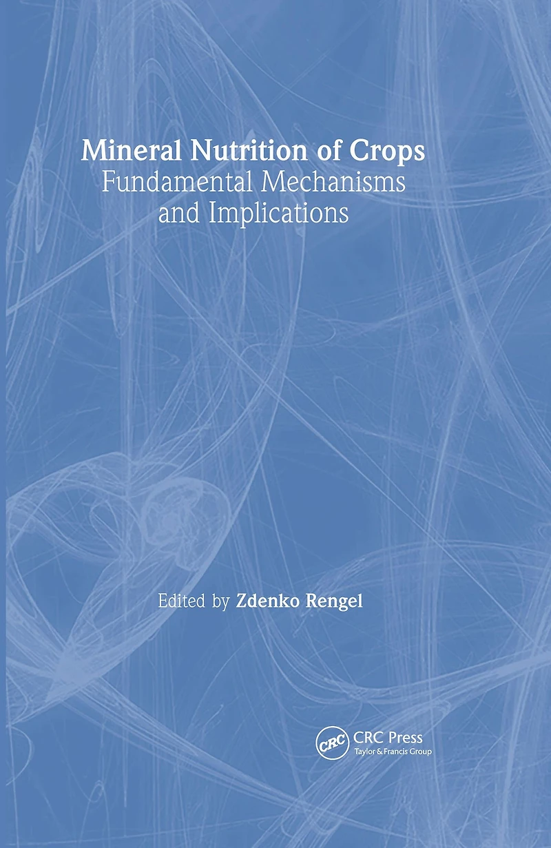 Mineral Nutrition of Crops: Fundamental Mechanisms and Implications