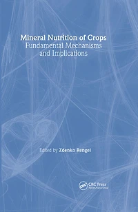 Mineral Nutrition of Crops: Fundamental Mechanisms and Implications