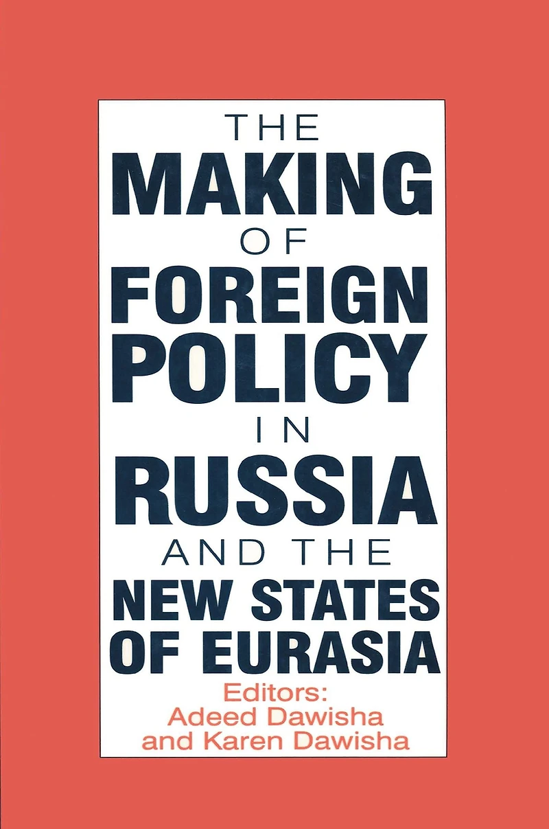 the International Politics of Eurasia: v. 4: Making Foreign Policy Russia and New States Eurasia