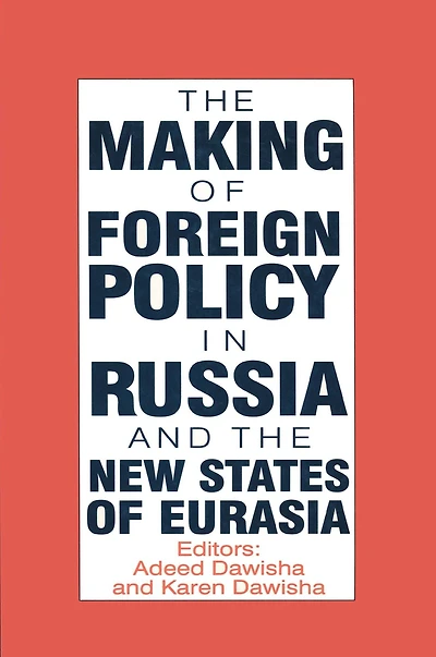 the International Politics of Eurasia: v. 4: Making Foreign Policy Russia and New States Eurasia