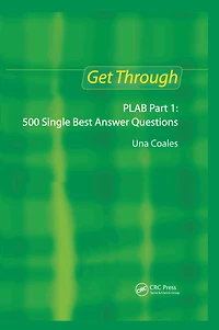 Get Through PLAB Part 1: 500 Single Best Answer Questions
