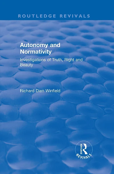 Autonomy and Normativity: Investigations of Truth, Right Beauty