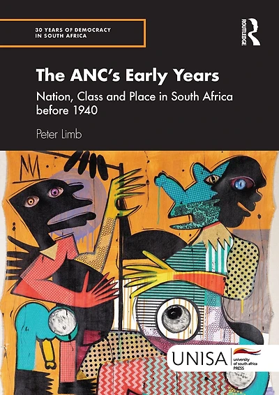 The ANC's Early Years: Nation, Class and Place South Africa before 1940