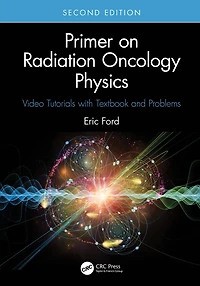 Primer on Radiation Oncology Physics: Video Tutorials with Textbook and Problems
