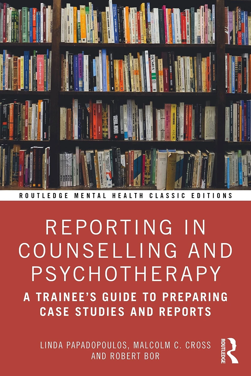 Reporting Counselling and Psychotherapy: A Trainee's Guide to Preparing Case Studies Reports