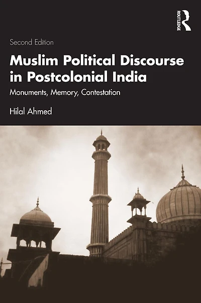 Muslim Political Discourse Postcolonial India: Monuments, Memory, Contestation