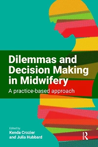 Dilemmas and Decision Making Midwifery: A Practice-Based Approach