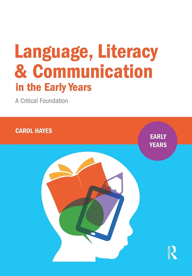 Language, Literacy and Communication the Early Years: A Critical Foundation