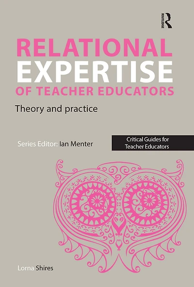 Relational Expertise of Teacher Educators: Theory and Practice