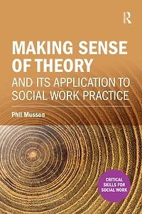 Making Sense of Theory and Its Application to Social Work Practice