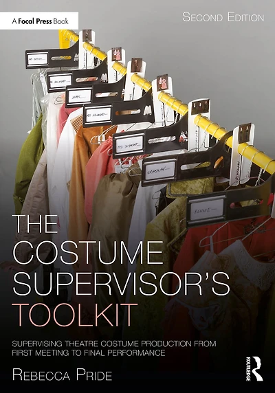 The Costume Supervisor's Toolkit: Supervising Theatre Production from First Meeting to Final Performance