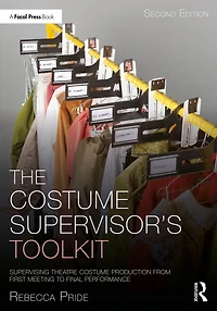 The Costume Supervisor's Toolkit: Supervising Theatre Production from First Meeting to Final Performance