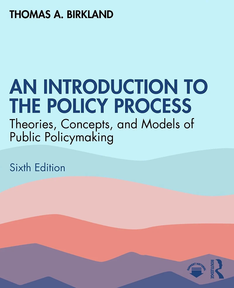 An Introduction to the Policy Process: Theories, Concepts, and Models of Public Policymaking