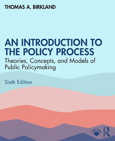 An Introduction to the Policy Process: Theories, Concepts, and Models of Public Policymaking
