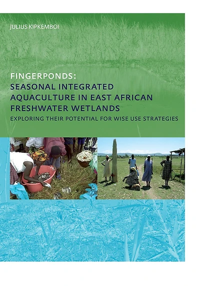 Fingerponds: Seasonal Integrated Aquaculture East African Freshwater Wetlands: Exploring their potential for wise use strategies: PhD: UNESCO-IHE Institute, Delft