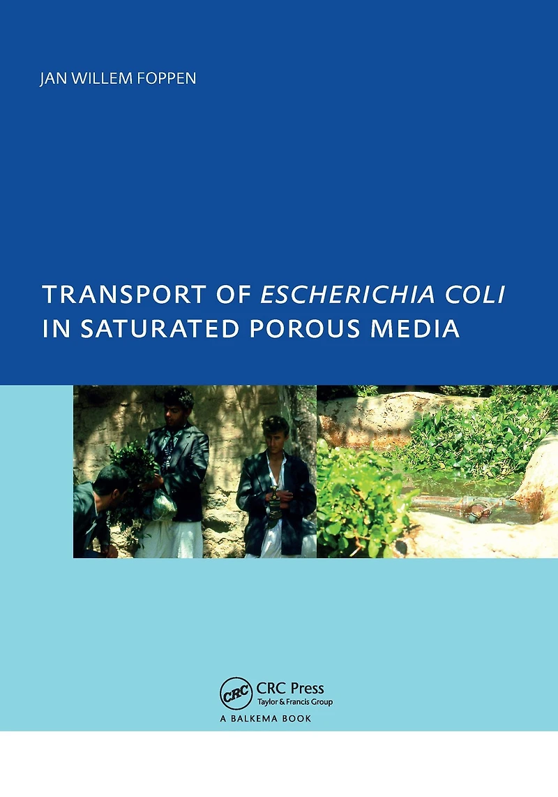 Transport of Escherichia coli Saturated Porous Media: PhD, Unesco-IHE Institute for Water Education, Delft, The Netherlands