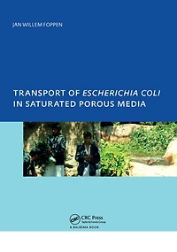 Transport of Escherichia coli Saturated Porous Media: PhD, Unesco-IHE Institute for Water Education, Delft, The Netherlands