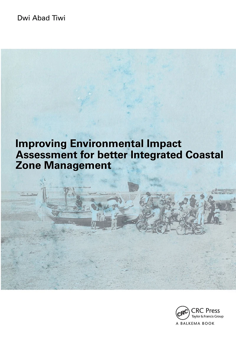 Improving Environmental Impact Assessment for Better Integrated Coastal Zone Management: PhD, UNESCO-IHE, Delft