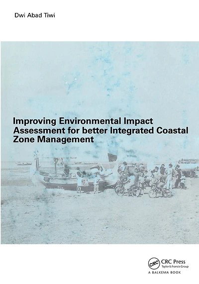 Improving Environmental Impact Assessment for Better Integrated Coastal Zone Management: PhD, UNESCO-IHE, Delft