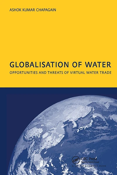 Globalisation of Water: Opportunities and Threats Virtual Water Trade: PhD: UNESCO-IHE Institute, Delft