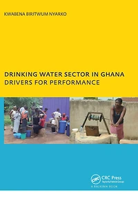 Drinking Water Sector Ghana: Drivers for Performance: PhD, UNESCO-IHE Institute Education, Delft, The Netherlands