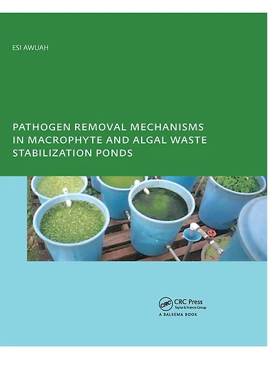 Pathogen Removal Mechanisms Macrophyte and Algal Waste Stabilization Ponds: PhD: UNESCO-IHE Institute, Delft
