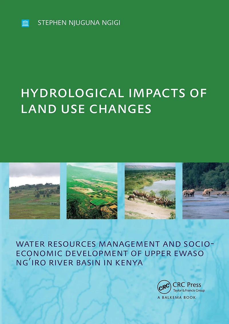 Hydrological Impacts of Land Use Changes on Water Resources Management and Socio-Economic Development the Upper Ewaso Ng'iro River Basin Kenya: PhD: UNESCO-IHE Institute, Delft
