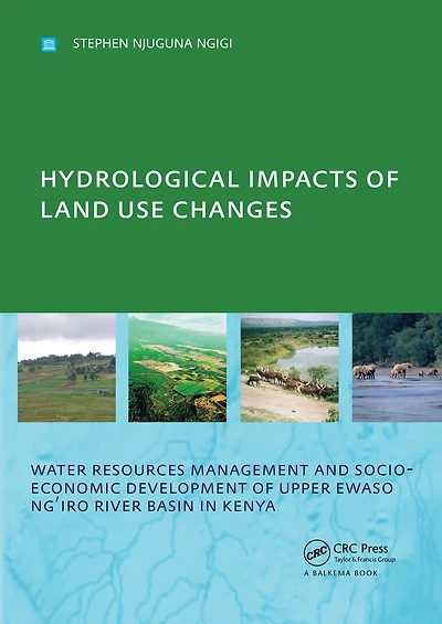 Hydrological Impacts of Land Use Changes on Water Resources Management and Socio-Economic Development the Upper Ewaso Ng'iro River Basin Kenya: PhD: UNESCO-IHE Institute, Delft
