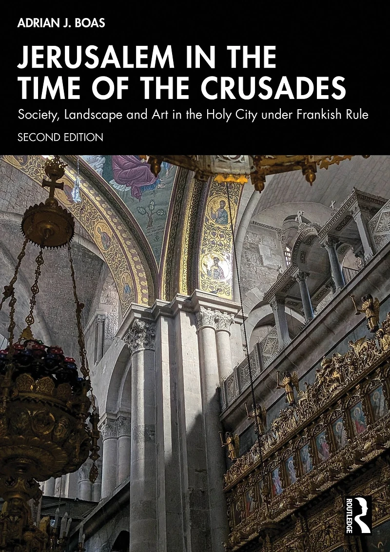 Jerusalem the Time of Crusades: Society, Landscape and Art Holy City under Frankish Rule