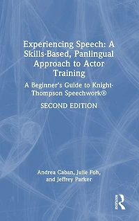 Experiencing Speech: A Skills-Based, Panlingual Approach to Actor Training: Beginner's Guide Knight-Thompson Speechwork®