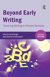Beyond Early Writing: Teaching Writing Primary Schools