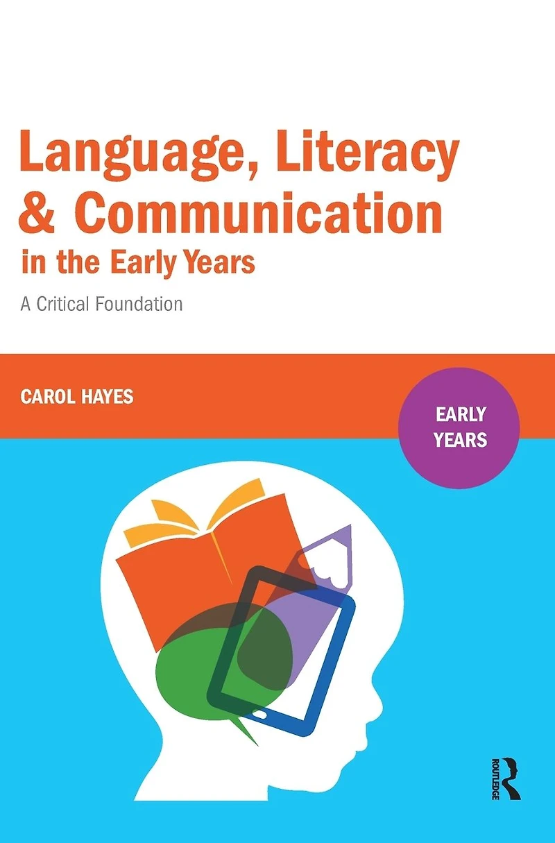 Language, Literacy and Communication the Early Years: A Critical Foundation
