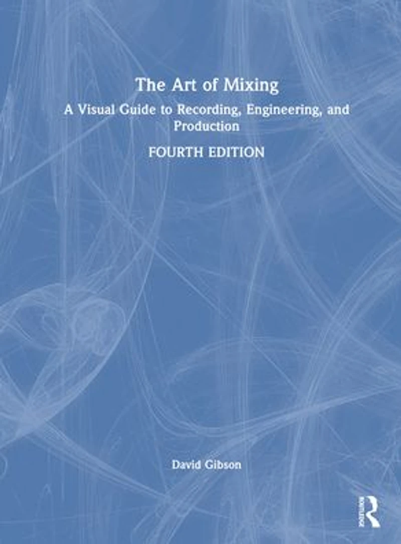 The Art of Mixing: A Visual Guide to Recording, Engineering, and Production