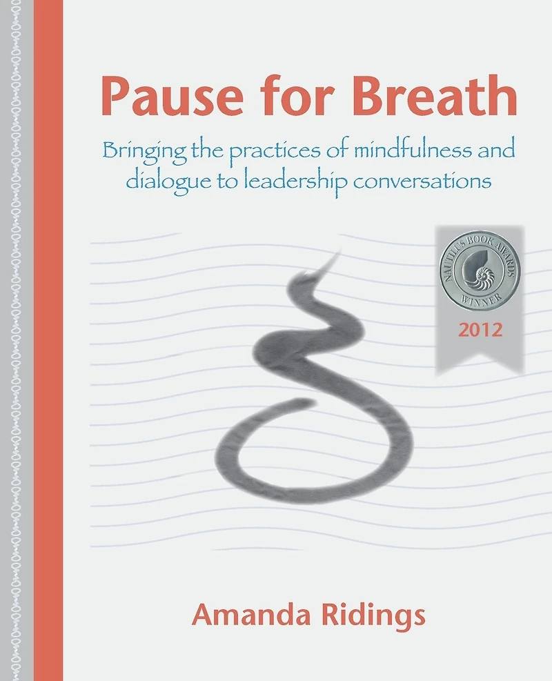 Pause for Breath: Bringing the practices of mindfulness and dialogue to leadership conversations